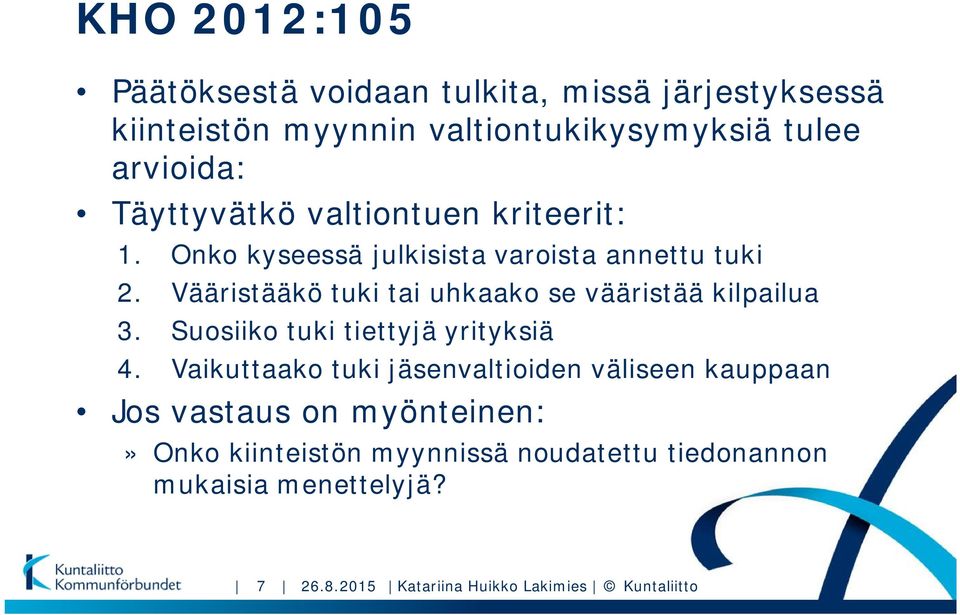 Vääristääkö tuki tai uhkaako se vääristää kilpailua 3. Suosiiko tuki tiettyjä yrityksiä 4.