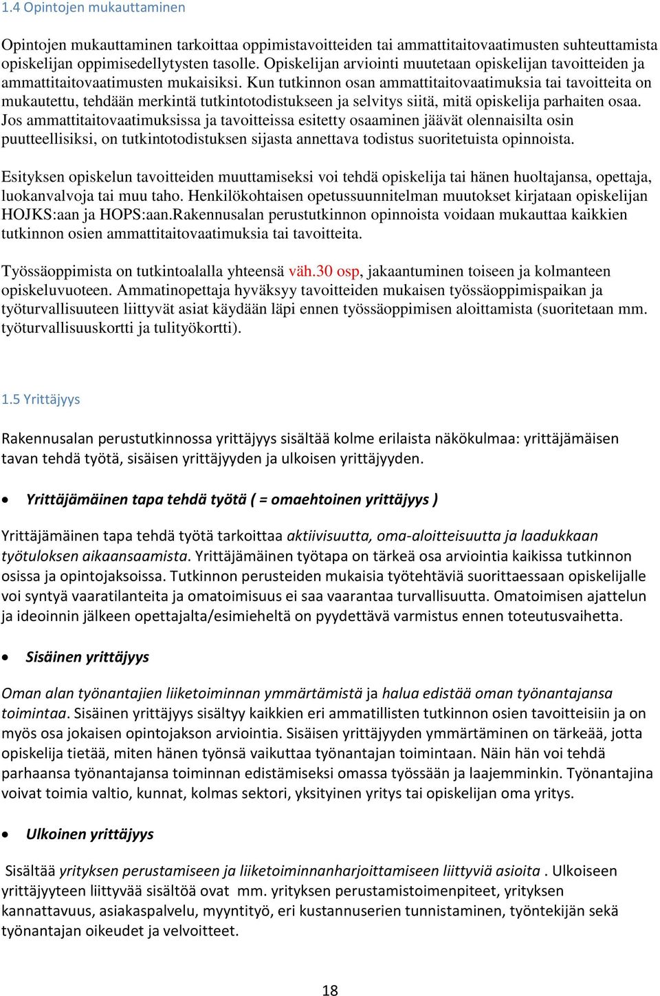 Kun tutkinnon osan ammattitaitovaatimuksia tai tavoitteita on mukautettu, tehdään merkintä tutkintotodistukseen ja selvitys siitä, mitä opiskelija parhaiten osaa.