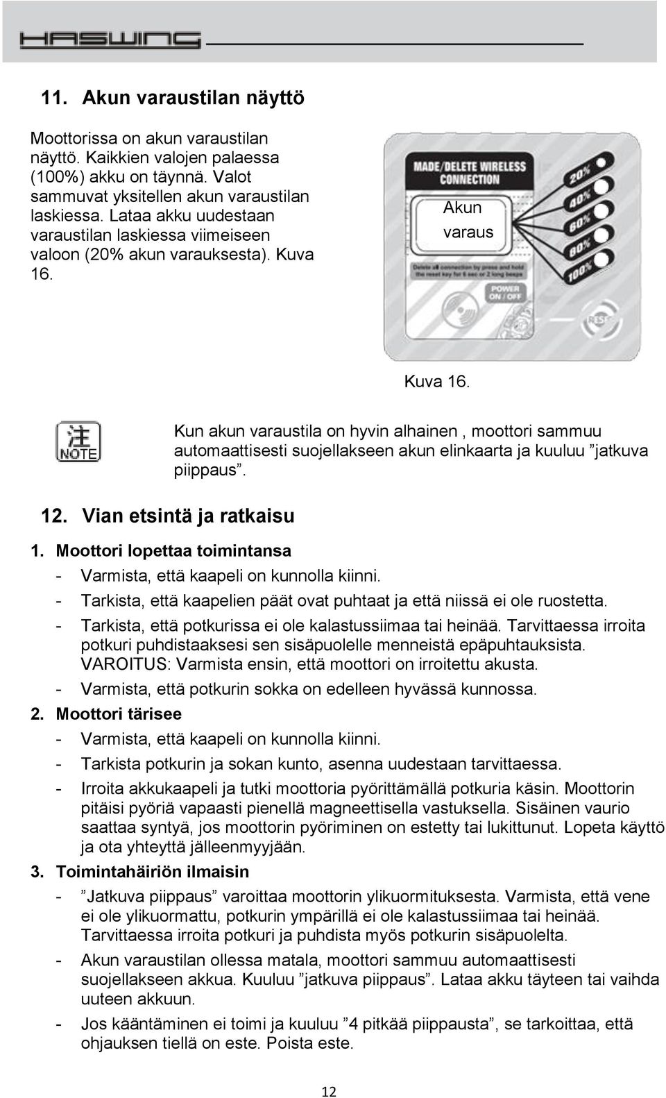 Kun akun varaustila on hyvin alhainen, moottori sammuu automaattisesti suojellakseen akun elinkaarta ja kuuluu jatkuva piippaus. 12. Vian etsintä ja ratkaisu 1.