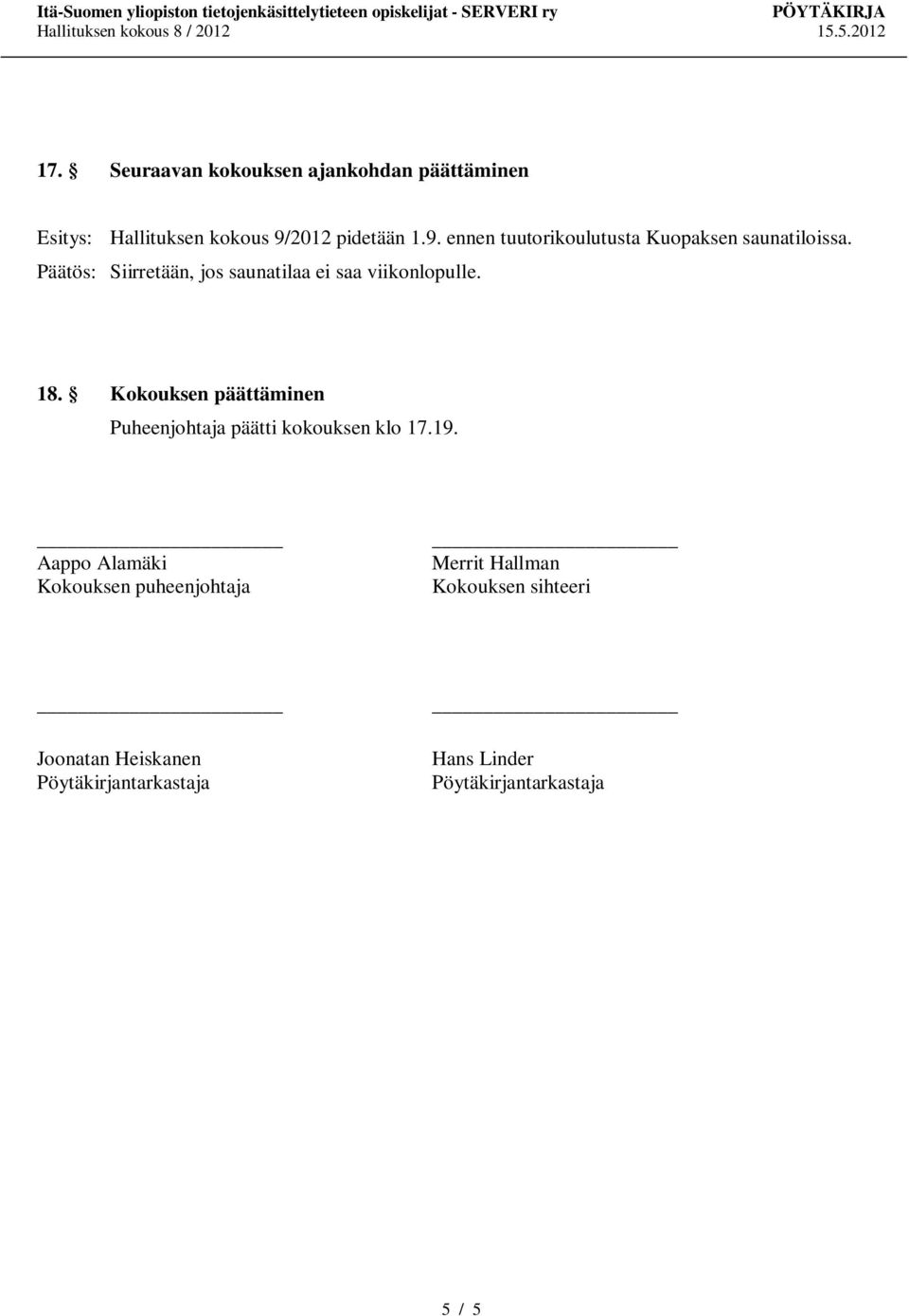Päätös: Siirretään, jos saunatilaa ei saa viikonlopulle. 18.
