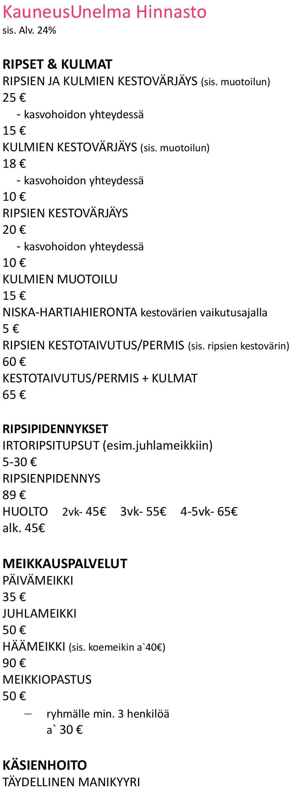 ripsien kestovärin) KESTOTAIVUTUS/PERMIS + KULMAT 65 RIPSIPIDENNYKSET IRTORIPSITUPSUT (esim.