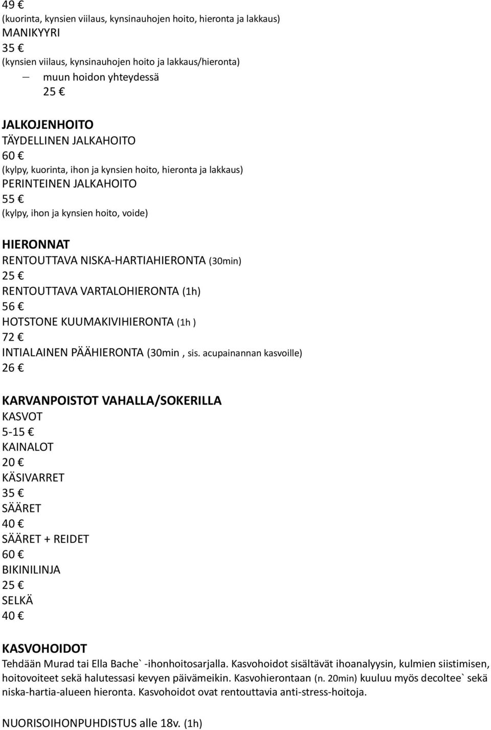 VARTALOHIERONTA (1h) 56 HOTSTONE KUUMAKIVIHIERONTA (1h ) 72 INTIALAINEN PÄÄHIERONTA (30min, sis.