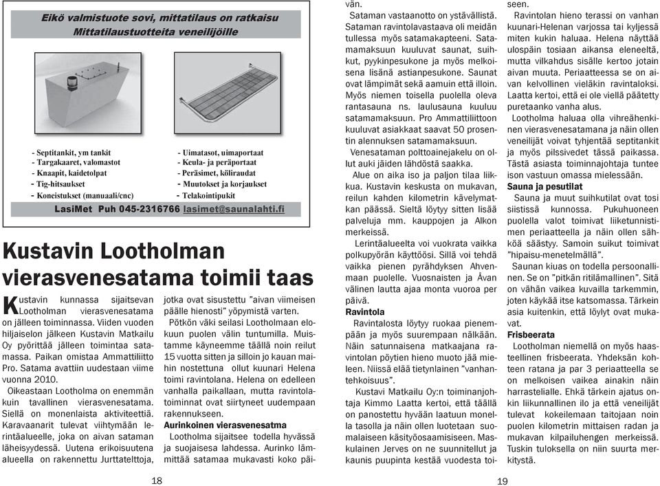 fi Kustavin Lootholman vierasvenesatama toimii taas Kustavin kunnassa sijaitsevan Lootholman vierasvenesatama on jälleen toiminnassa.