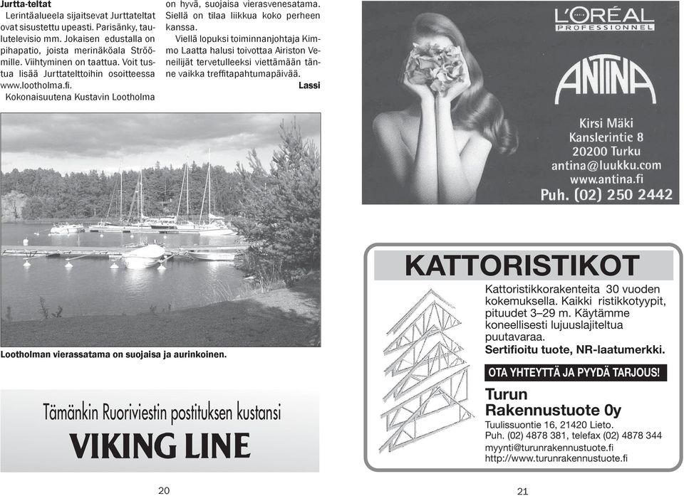 Viellä lopuksi toiminnanjohtaja Kimmo Laatta halusi toivottaa Airiston Veneilijät tervetulleeksi viettämään tänne vaikka treffi tapahtumapäivää.
