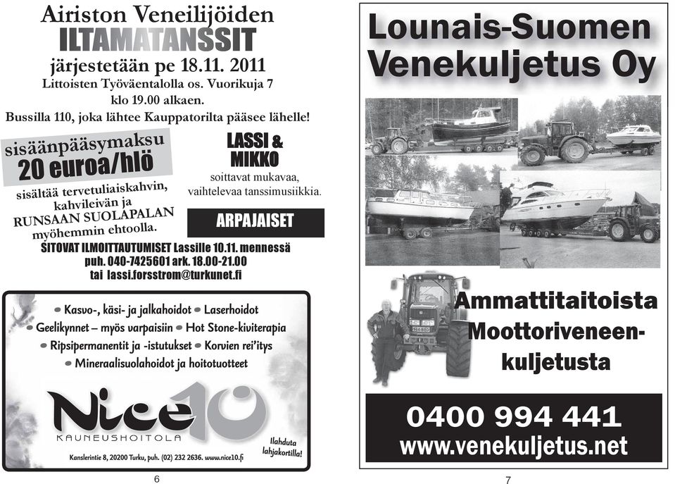 sisäänpääsymaksu 20 euroa/hlö sisältää tervetuliaiskahvin, kahvileivän ja RUNSAAN SUOLAPALAN myöhemmin ehtoolla.