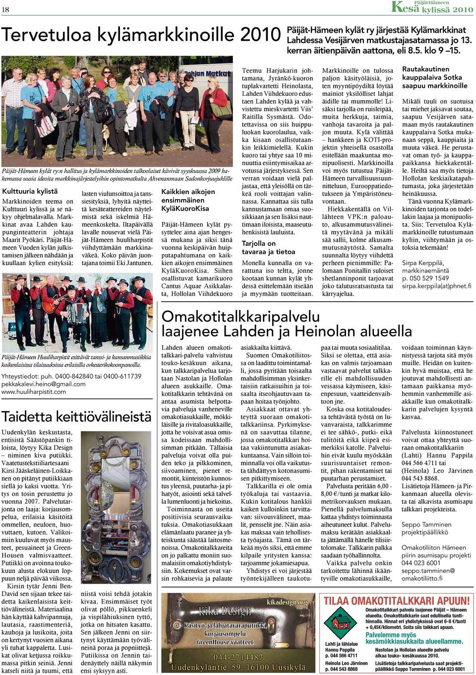 Markkinoiden teema on Kulttuuri kylissä ja se näkyy ohjelmalavalla. Markkinat avaa Lahden kaupunginteatterin johtaja Maarit Pyökäri.