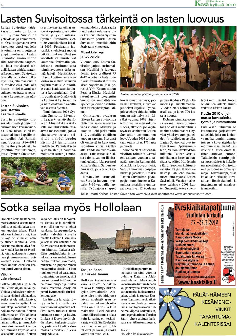Lasten Suvisoiton suosio kertoo siitä todellisesta tarpeesta, joka tasokkaasti tehdyllä lasten taidekasvatuksella on.