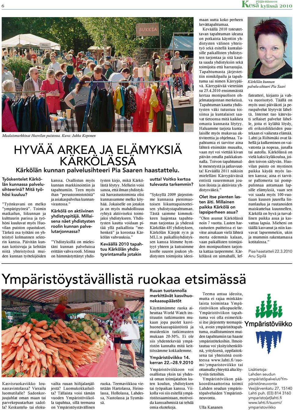 Tärkeä osa työtäni on yhteistyö kolmannen sektorin kanssa. Päivitän kunnan kotisivuja ja kehitän niitä yhteistyössä muiden kunnan työtekijöiden kanssa.