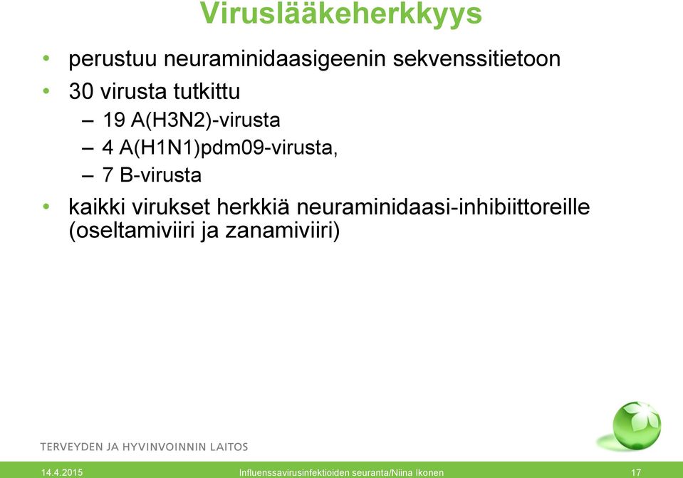 kaikki virukset herkkiä neuraminidaasi-inhibiittoreille (oseltamiviiri