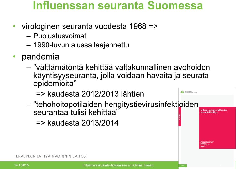 havaita ja seurata epidemioita => kaudesta 2012/2013 lähtien tehohoitopotilaiden