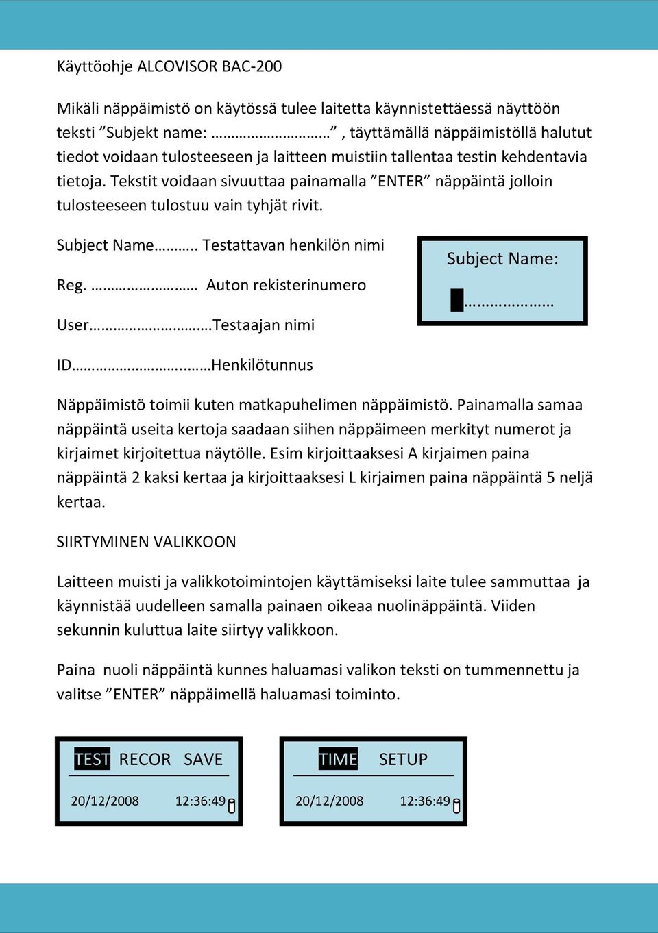 Testaajan nimi Subject Name: ID.. Henkilötunnus Näppäimistö toimii kuten matkapuhelimen näppäimistö.