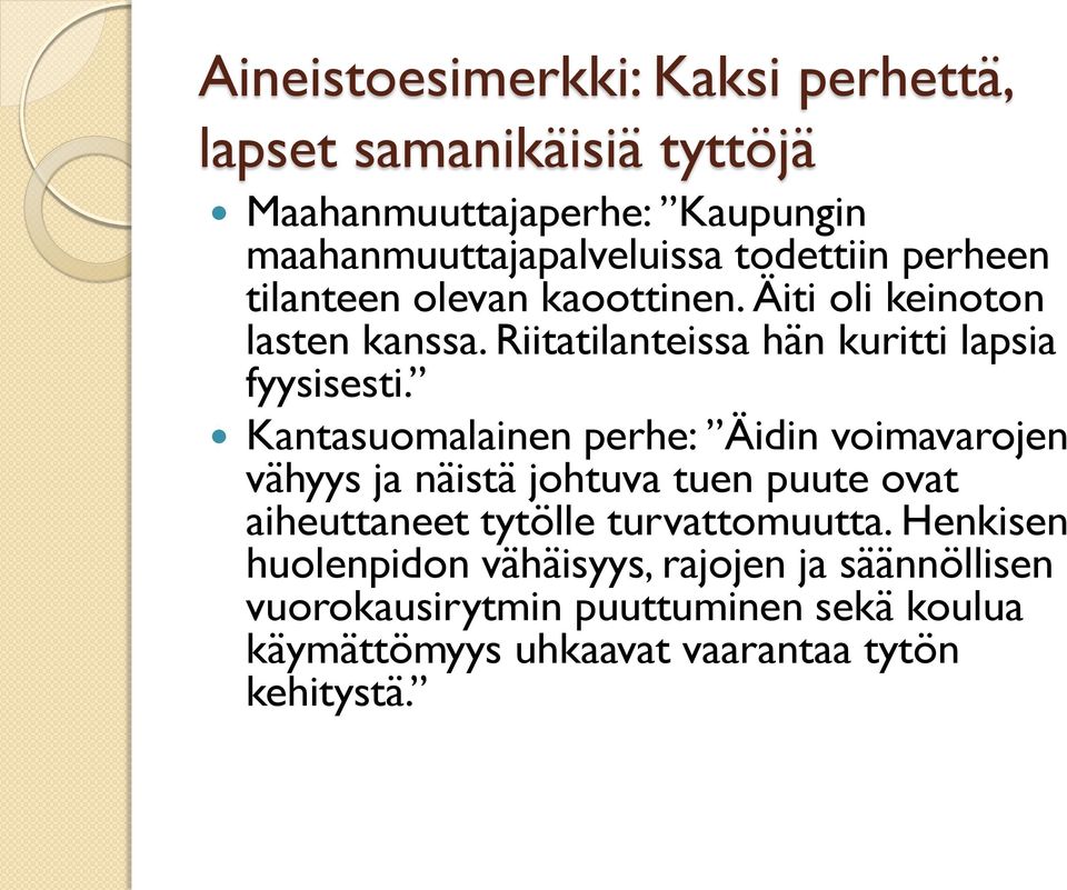 Kantasuomalainen perhe: Äidin voimavarojen vähyys ja näistä johtuva tuen puute ovat aiheuttaneet tytölle turvattomuutta.