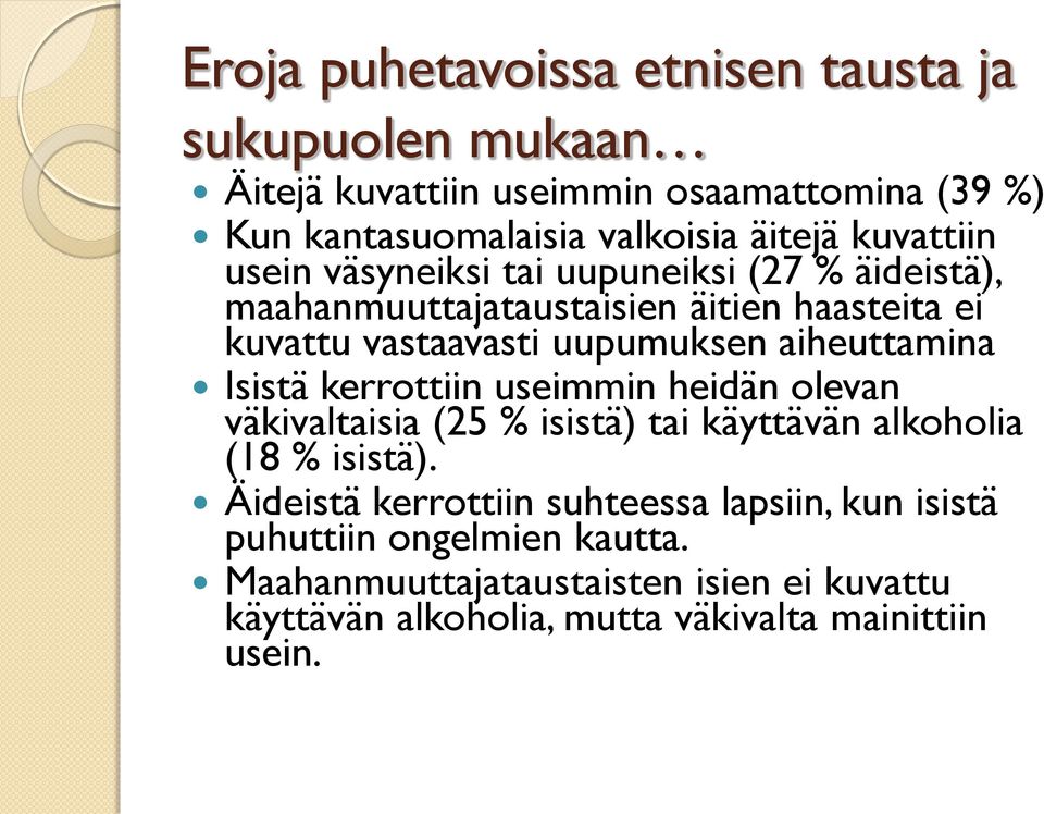 aiheuttamina Isistä kerrottiin useimmin heidän olevan väkivaltaisia (25 % isistä) tai käyttävän alkoholia (18 % isistä).