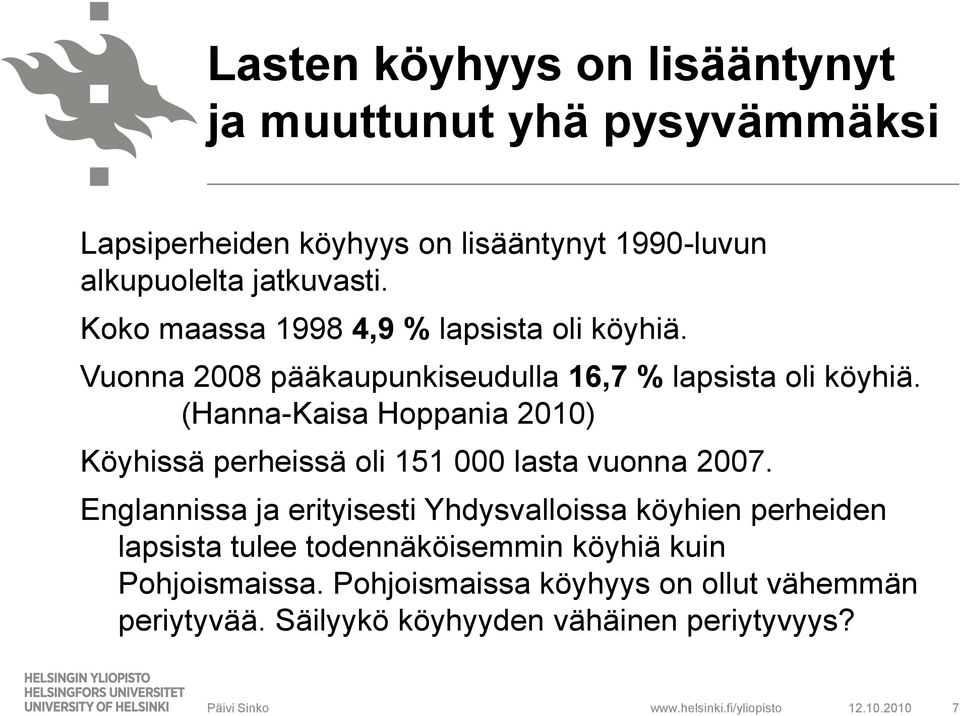 (Hanna-Kaisa Hoppania 2010) Köyhissä perheissä oli 151 000 lasta vuonna 2007.