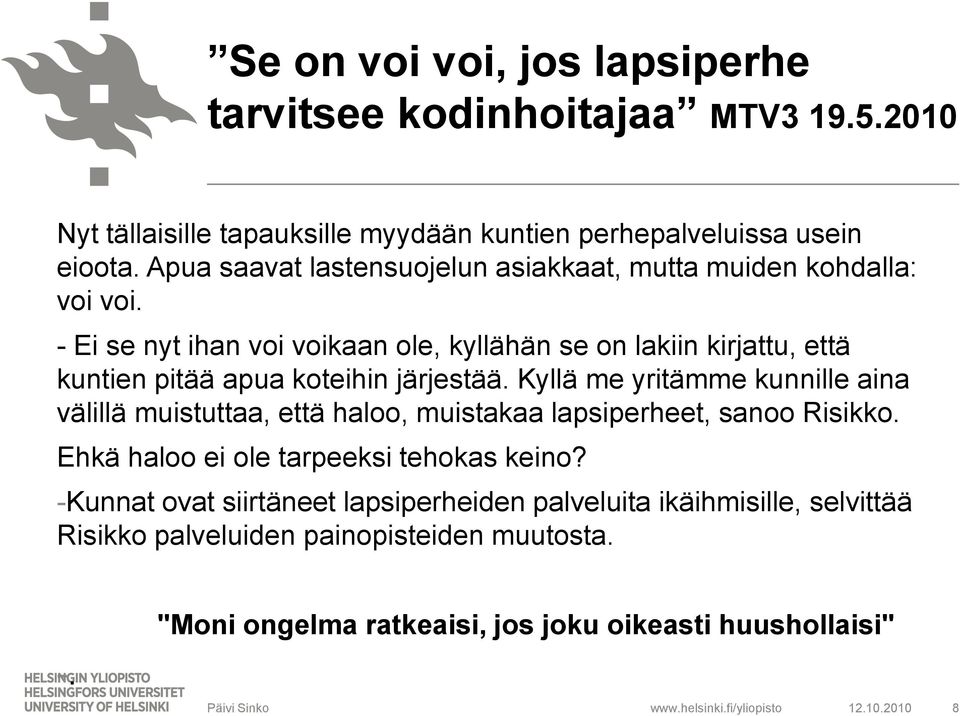 - Ei se nyt ihan voi voikaan ole, kyllähän se on lakiin kirjattu, että kuntien pitää apua koteihin järjestää.