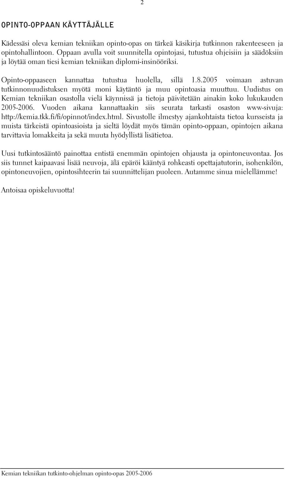 2005 voimaan astuvan tutkinnonuudistuksen myötä moni käytäntö ja muu opintoasia muuttuu.