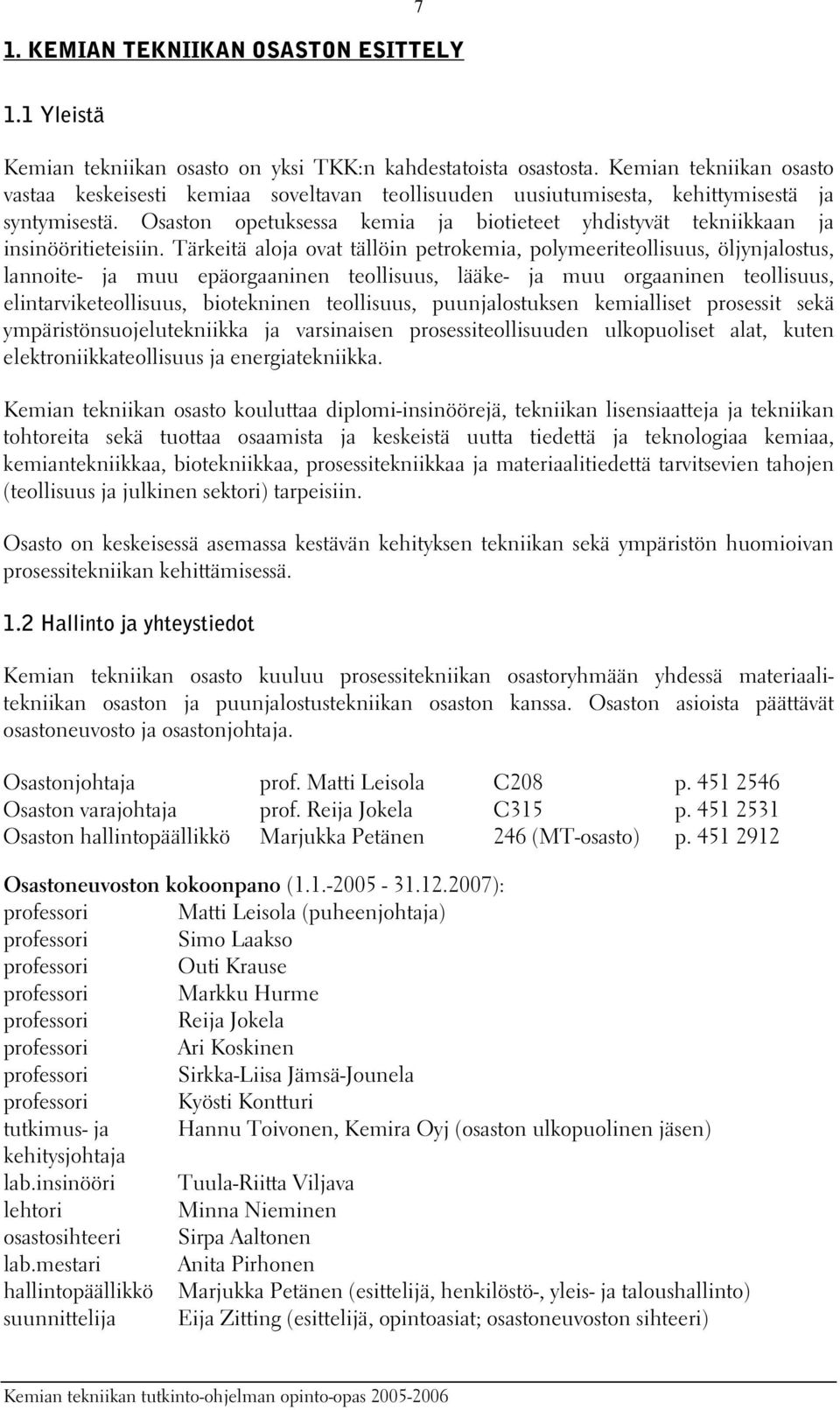 Osaston opetuksessa kemia ja biotieteet yhdistyvät tekniikkaan ja insinööritieteisiin.