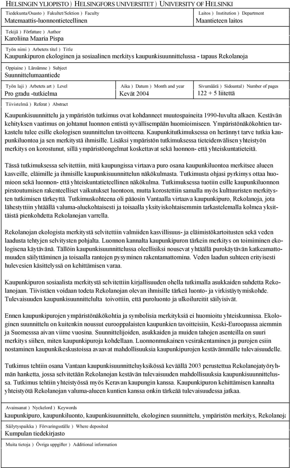 of pages Tiivistelmä ) Referat ) Abstract Maantieteen laitos Kaupunkipuron ekologinen ja sosiaalinen merkitys kaupunkisuunnittelussa - tapaus Rekolanoja Suunnittelumaantiede Pro gradu -tutkielma