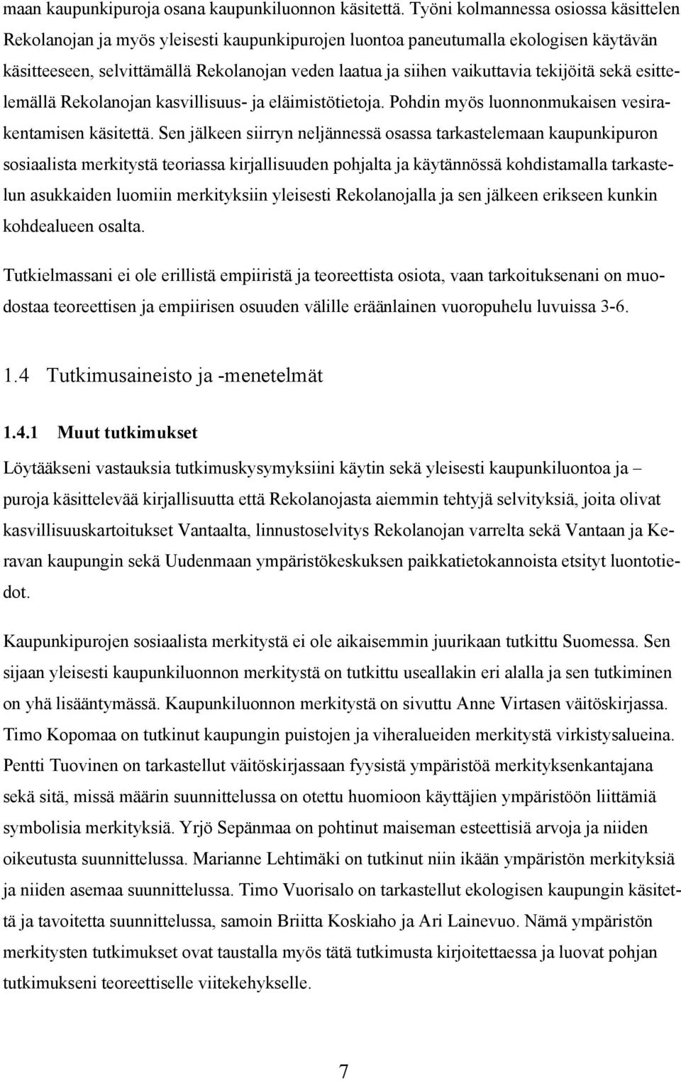 tekijöitä sekä esittelemällä Rekolanojan kasvillisuus- ja eläimistötietoja. Pohdin myös luonnonmukaisen vesirakentamisen käsitettä.