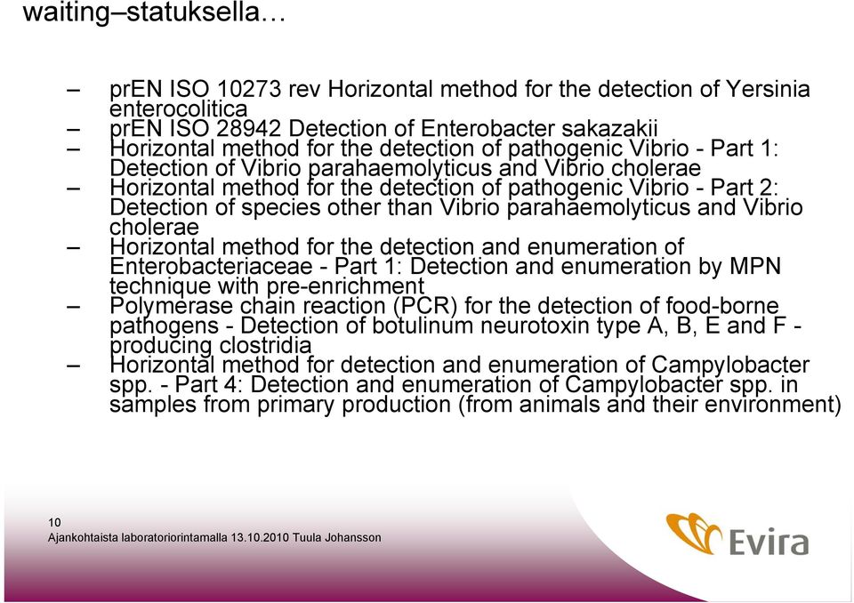 parahaemolyticus and Vibrio cholerae Horizontal method for the detection and enumeration of Enterobacteriaceae - Part 1: Detection and enumeration by MPN technique with pre-enrichment Polymerase