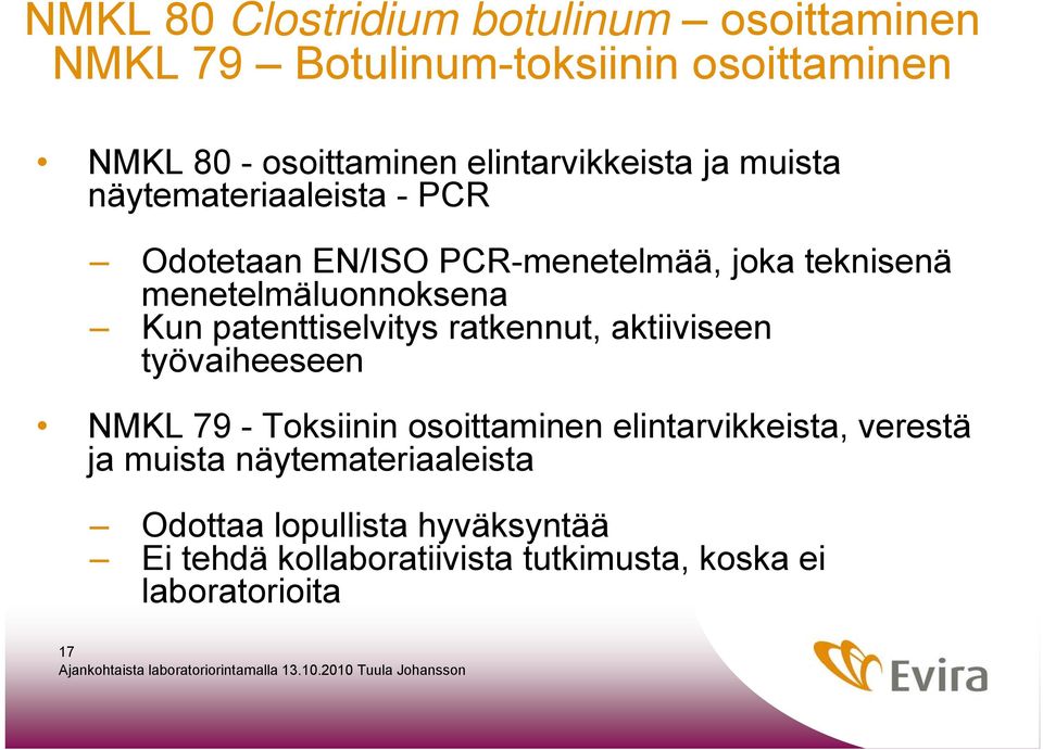 menetelmäluonnoksena Kun patenttiselvitys ratkennut, aktiiviseen työvaiheeseen NMKL 79 - Toksiinin osoittaminen