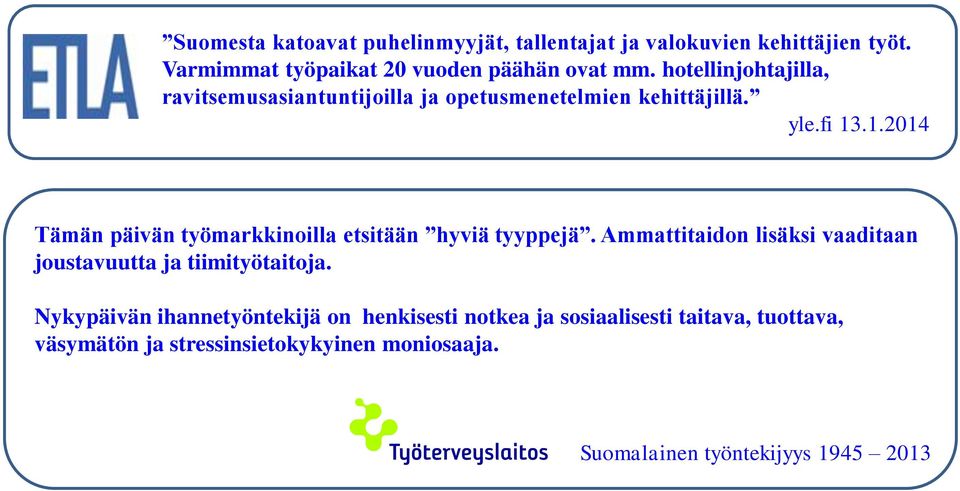 .1.2014 Tämän päivän työmarkkinoilla etsitään hyviä tyyppejä. Ammattitaidon lisäksi vaaditaan joustavuutta ja tiimityötaitoja.