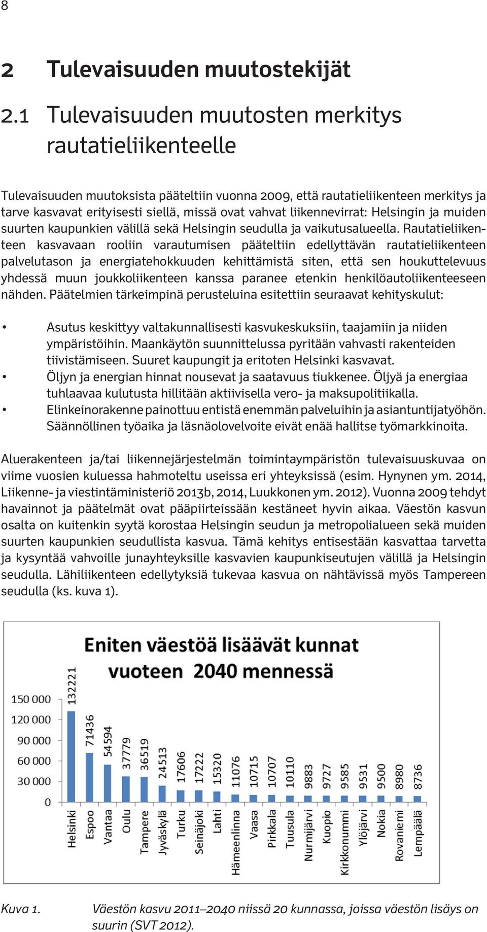 liikennevirrat: Helsingin ja muiden suurten kaupunkien välillä sekä Helsingin seudulla ja vaikutusalueella.