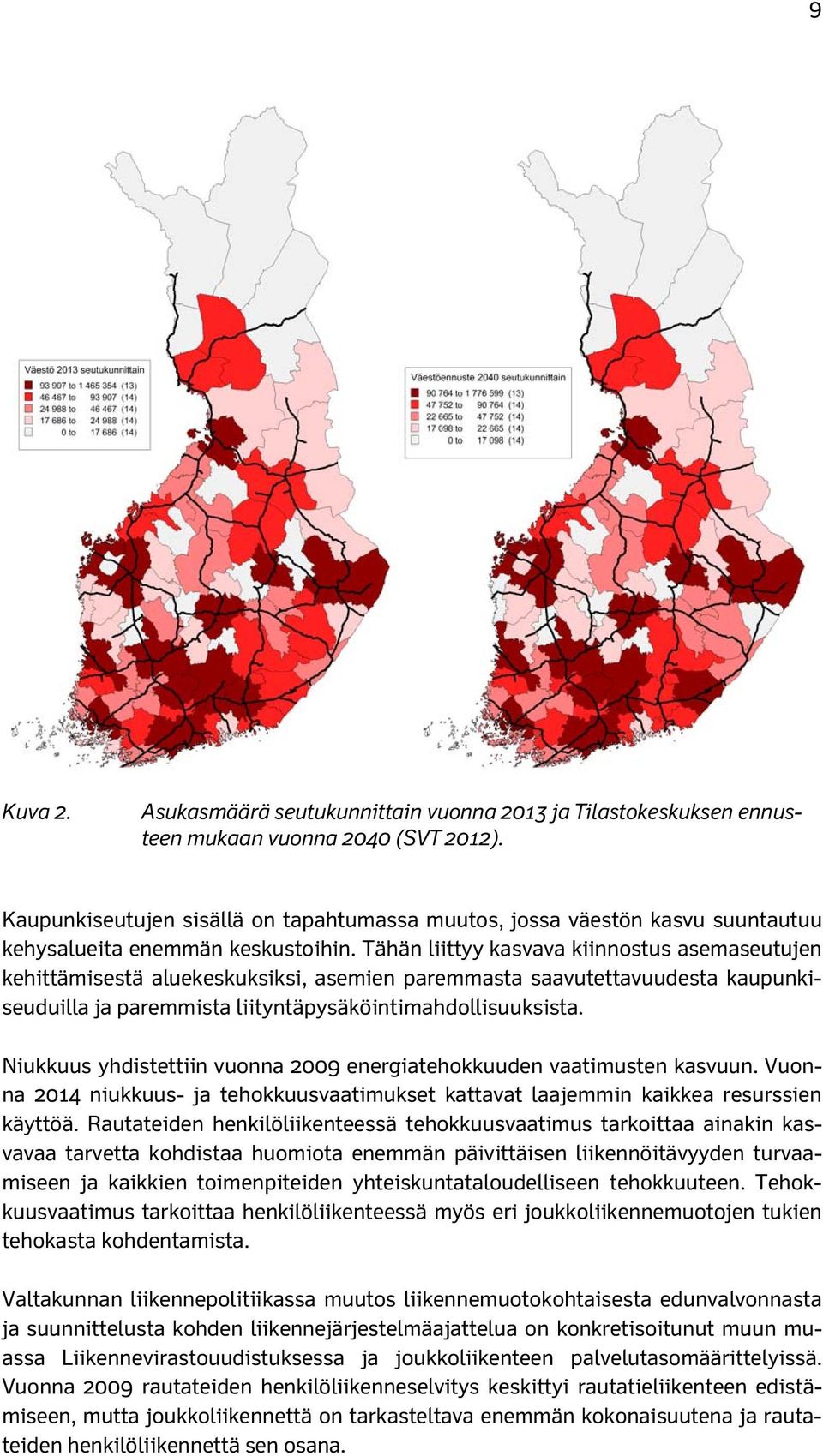 Tähän liittyy kasvava kiinnostus asemaseutujen kehittämisestä aluekeskuksiksi, asemien paremmasta saavutettavuudesta kaupunkiseuduilla ja paremmista liityntäpysäköintimahdollisuuksista.