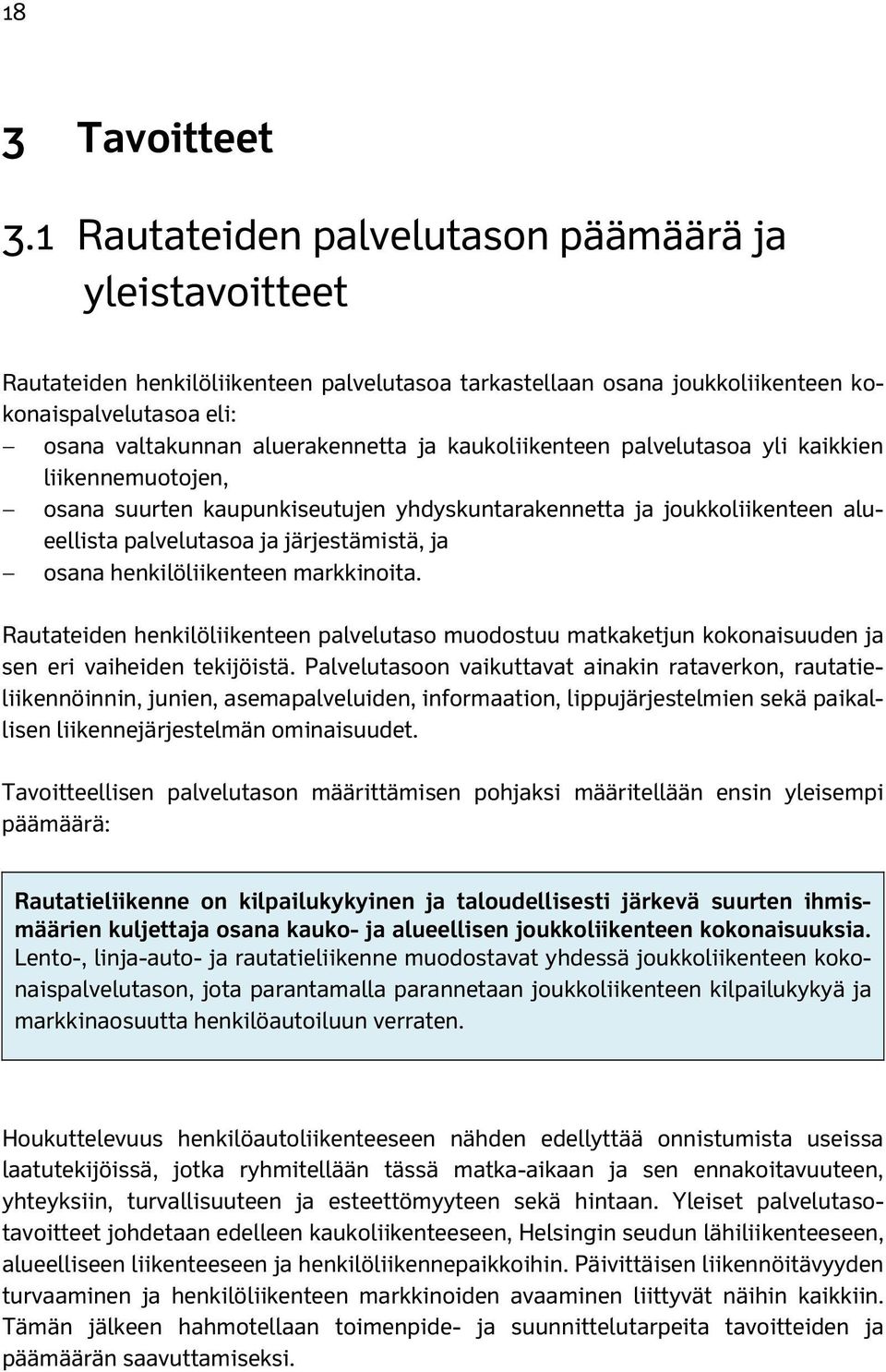 kaukoliikenteen palvelutasoa yli kaikkien liikennemuotojen, osana suurten kaupunkiseutujen yhdyskuntarakennetta ja joukkoliikenteen alueellista palvelutasoa ja järjestämistä, ja osana