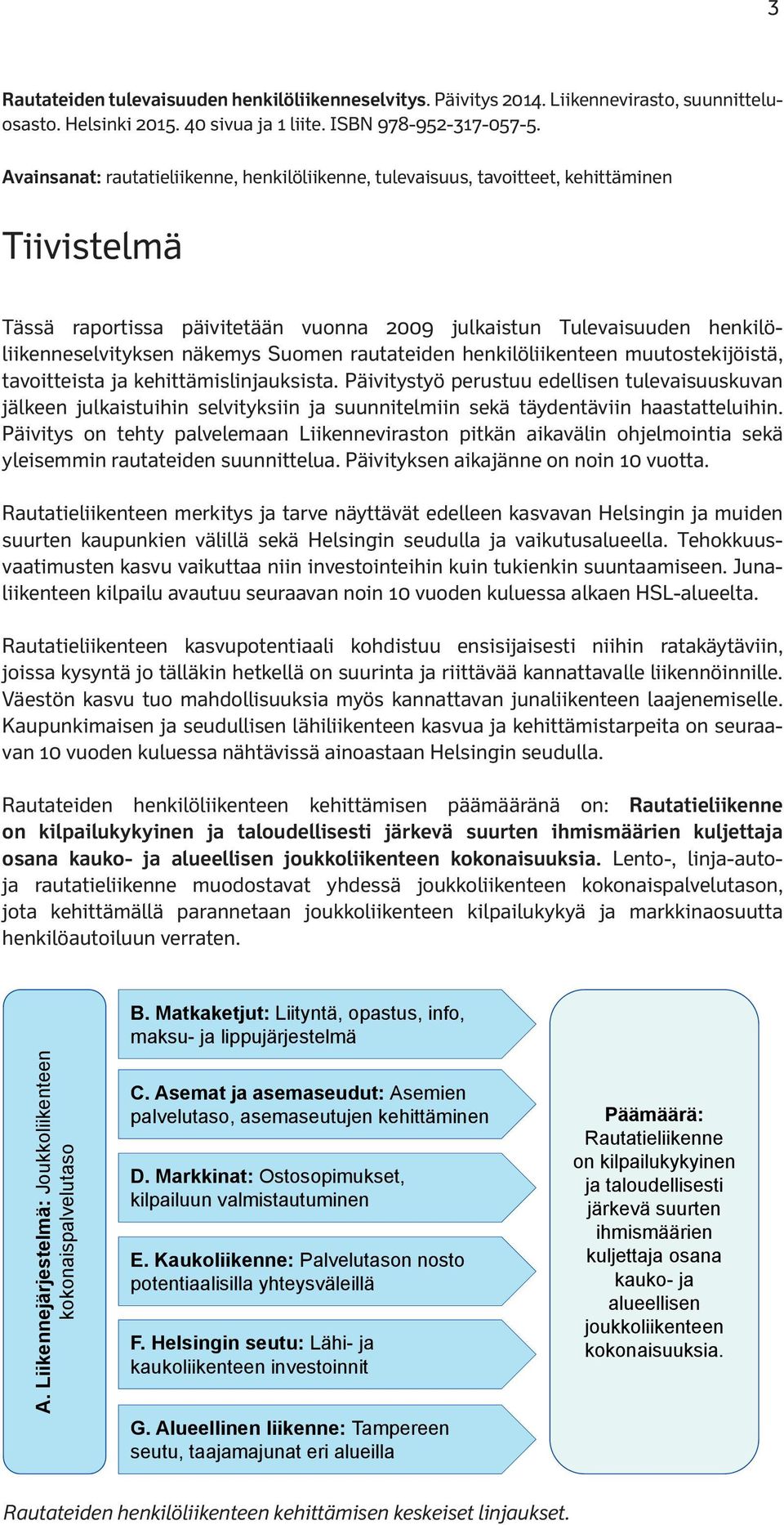 Suomen rautateiden henkilöliikenteen muutostekijöistä, tavoitteista ja kehittämislinjauksista.