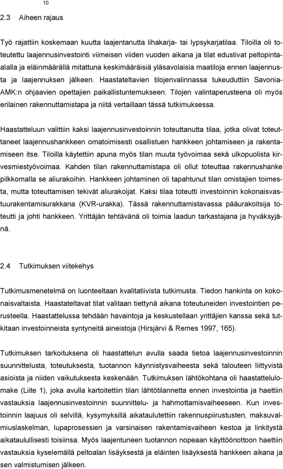 laajennuksen jälkeen. Haastateltavien tilojenvalinnassa tukeuduttiin Savonia- AMK:n ohjaavien opettajien paikallistuntemukseen.