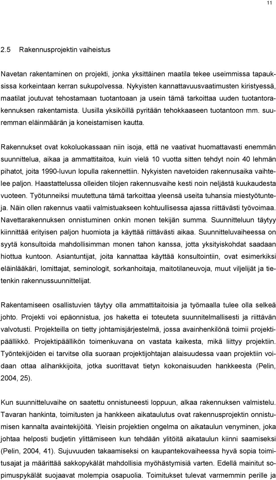 Uusilla yksiköillä pyritään tehokkaaseen tuotantoon mm. suuremman eläinmäärän ja koneistamisen kautta.