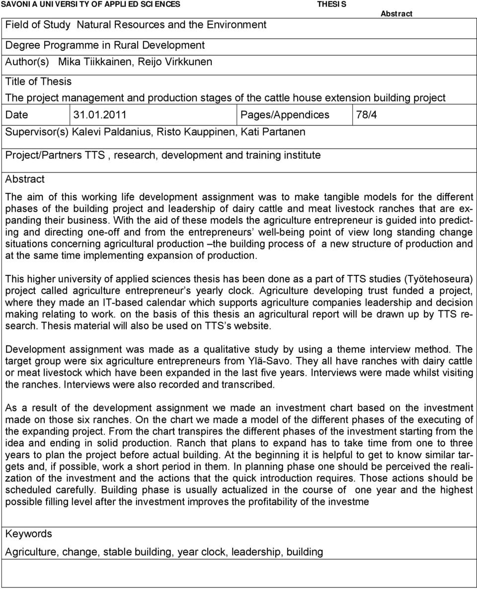 2011 Pages/Appendices 78/4 Supervisor(s) Kalevi Paldanius, Risto Kauppinen, Kati Partanen Project/Partners TTS, research, development and training institute Abstract The aim of this working life