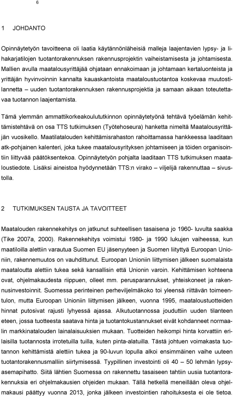 tuotantorakennuksen rakennusprojektia ja samaan aikaan toteutettavaa tuotannon laajentamista.