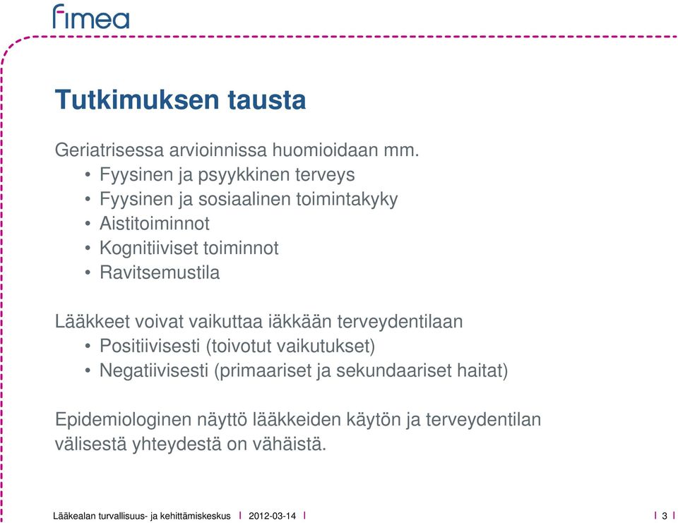 Ravitsemustila Lääkkeet voivat vaikuttaa iäkkään terveydentilaan Positiivisesti (toivotut vaikutukset) Negatiivisesti