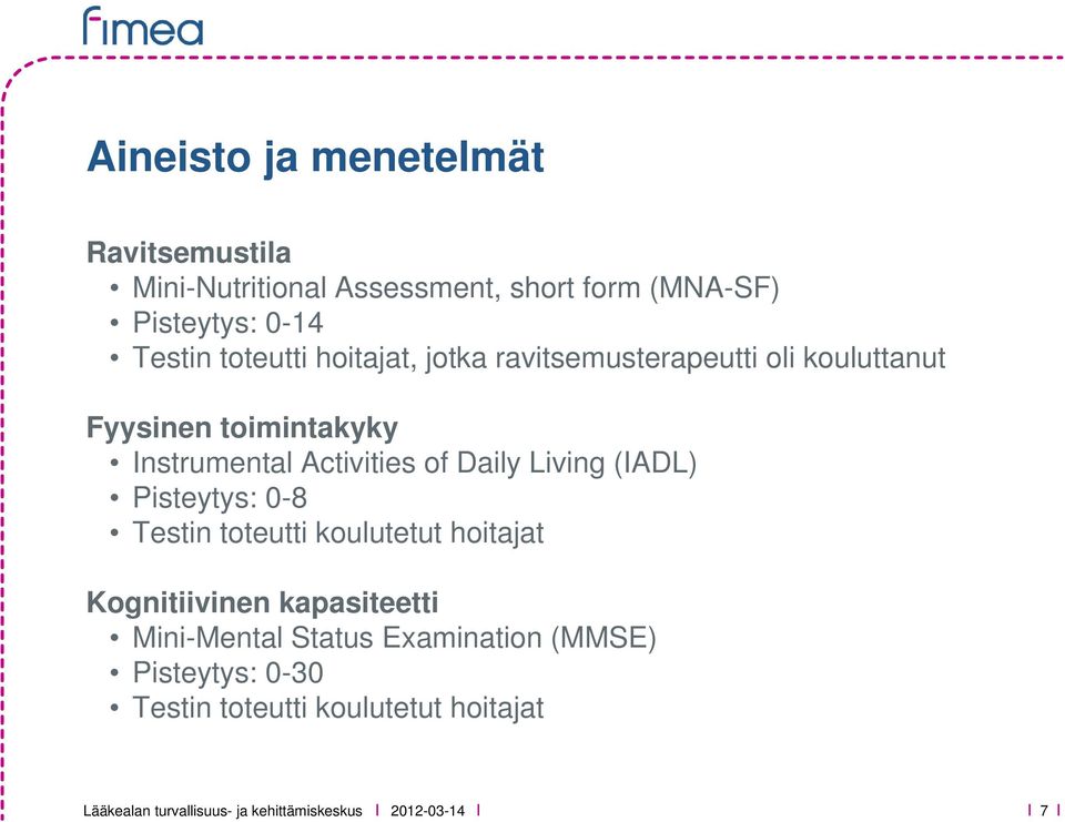 Living (IADL) Pisteytys: 0-8 Testin toteutti koulutetut hoitajat Kognitiivinen kapasiteetti Mini-Mental Status