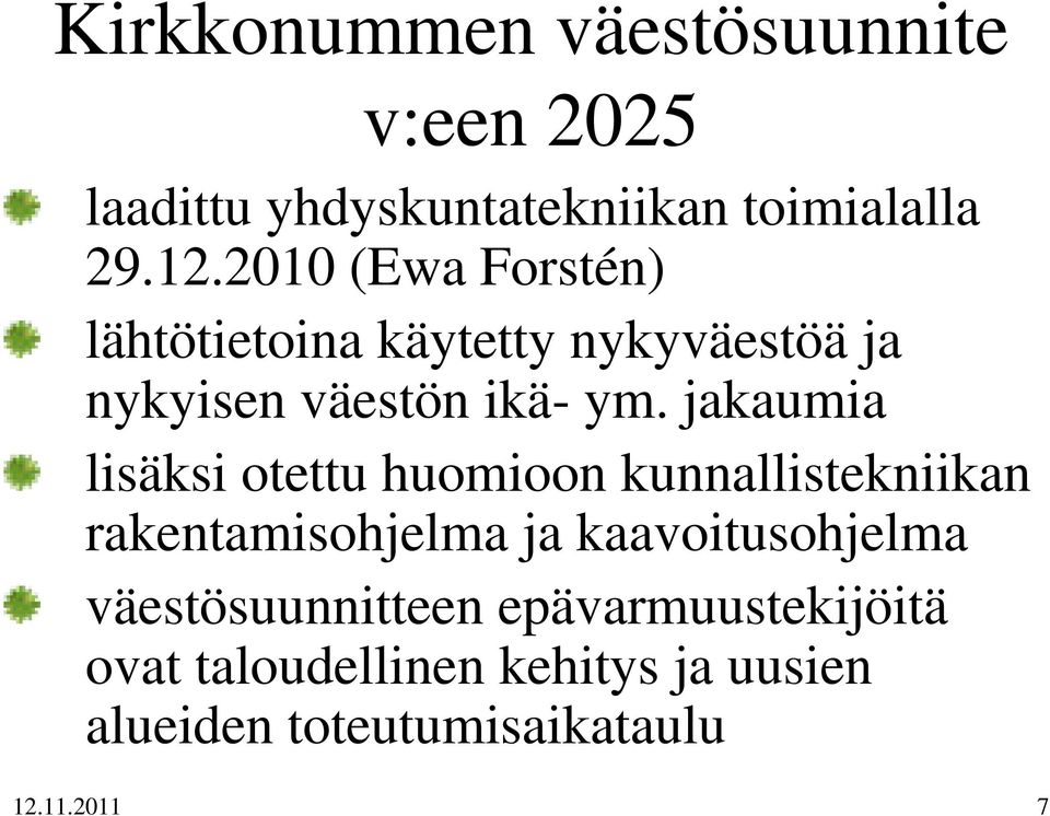 jakaumia lisäksi otettu huomioon kunnallistekniikan rakentamisohjelma ja kaavoitusohjelma