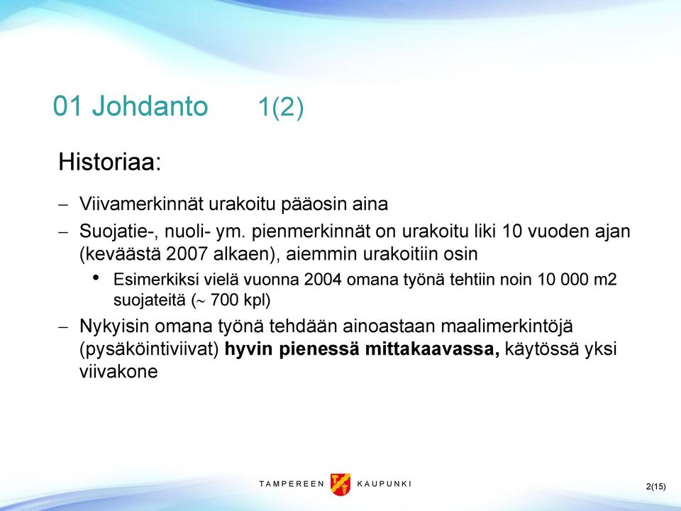 vielä vuonna 2004 omana työnä tehtiin noin 10 000 m2 suojateitä ( 700 kpl) Nykyisin omana työnä tehdään