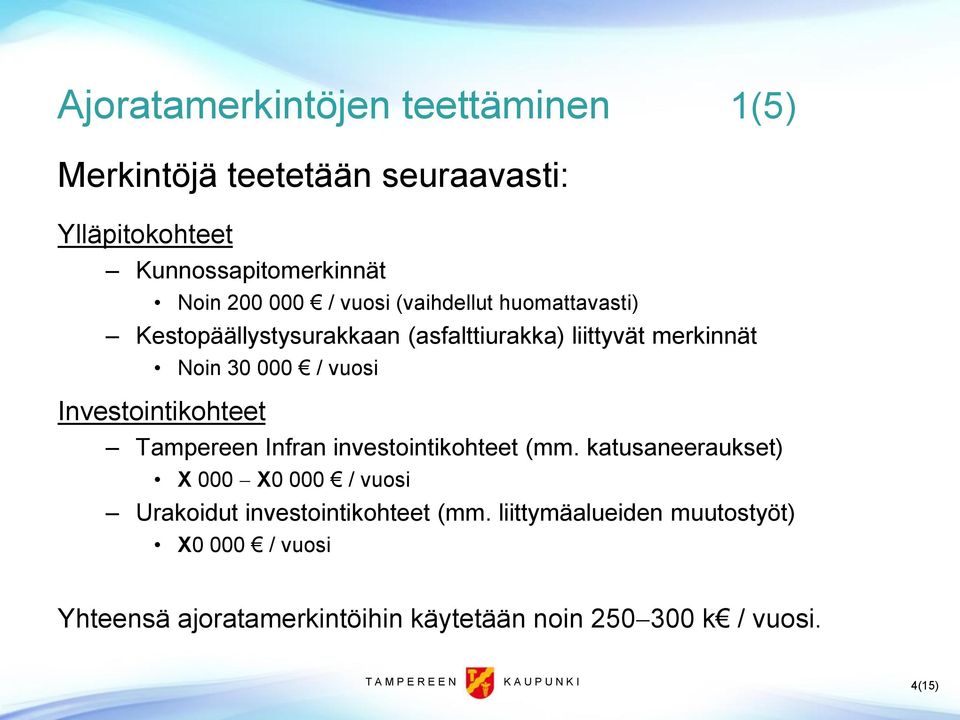 Tampereen Infran investointikohteet (mm. katusaneeraukset) X 000 X0 000 / vuosi Urakoidut investointikohteet (mm.