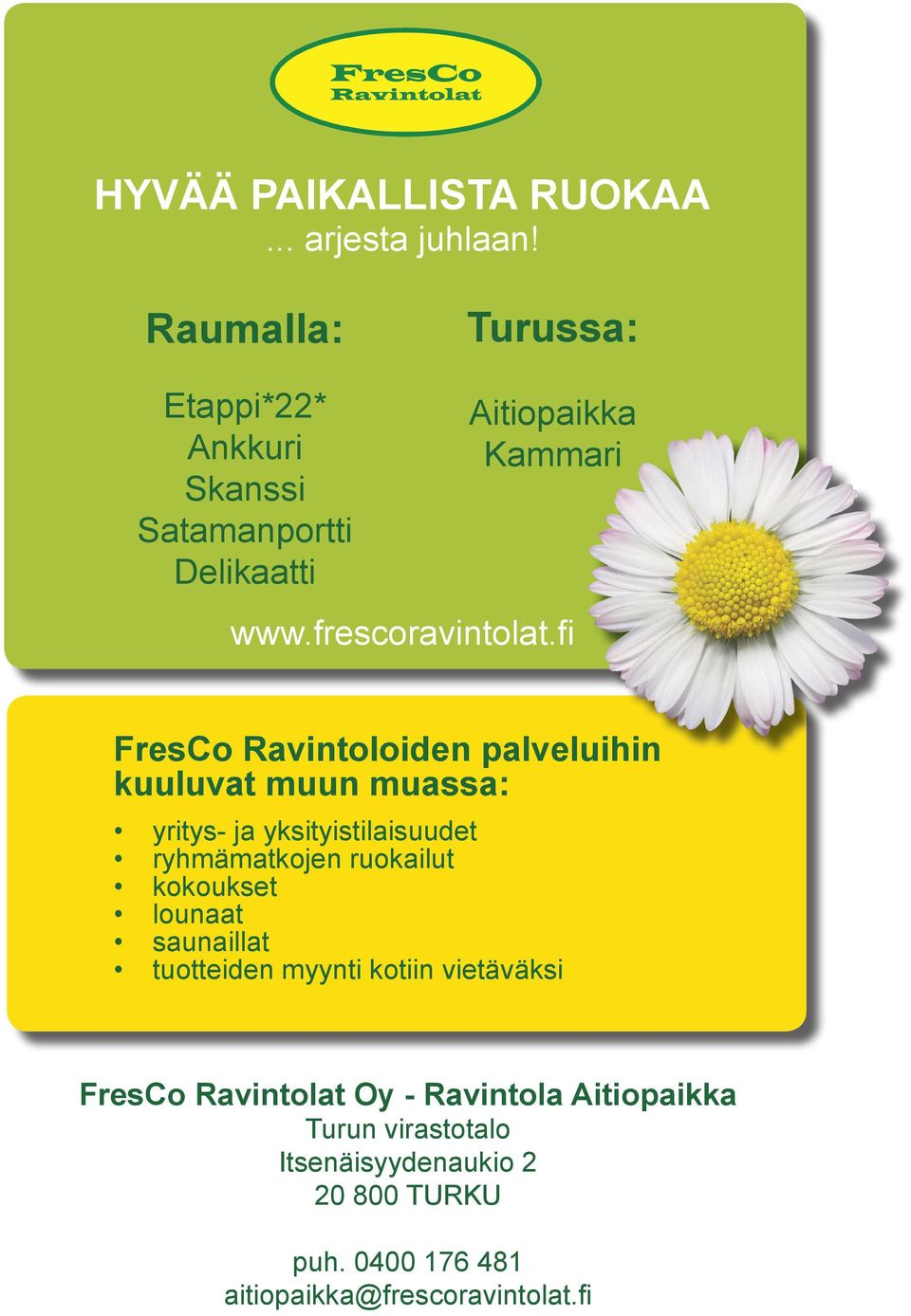 fi FresCo Ravintoloiden palveluihin kuuluvat muun muassa: yritys- ja yksityistilaisuudet ryhmämatkojen ruokailut