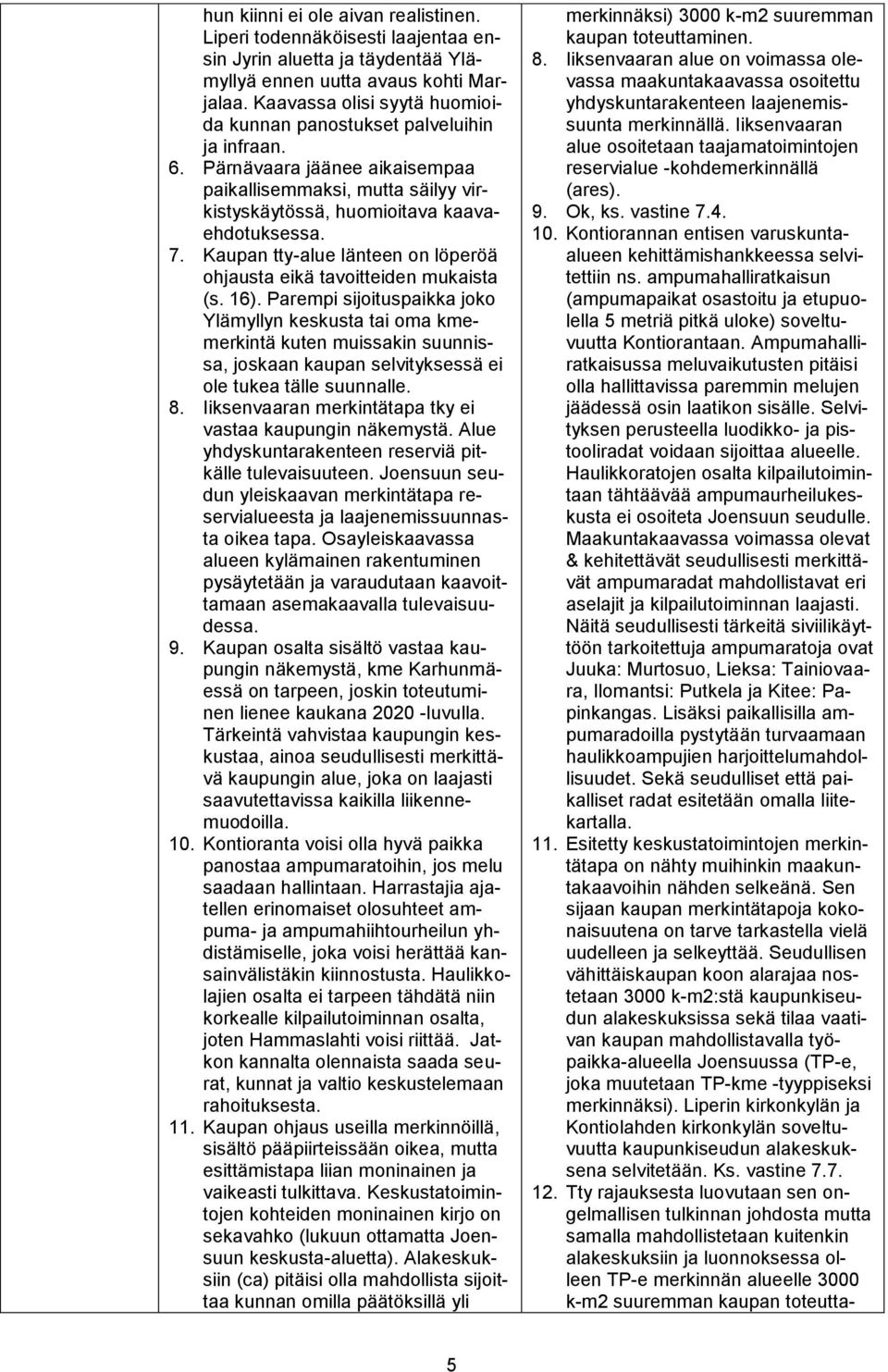 Kaupan tty-alue länteen on löperöä ohjausta eikä tavoitteiden mukaista (s. 16).
