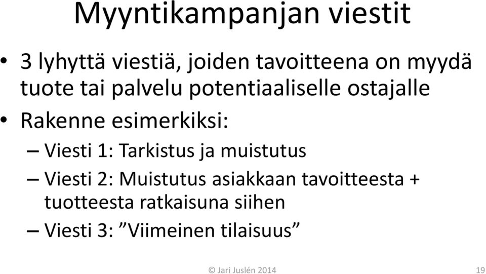 1: Tarkistus ja muistutus Viesti 2: Muistutus asiakkaan tavoitteesta +