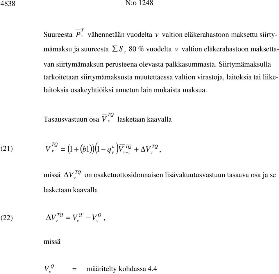 Siirtymämaksulla tarkoitetaan siirtymämaksusta muutettaessa altion irastoja laitoksia tai liikelaitoksia osakeyhtiöiksi annetun lain