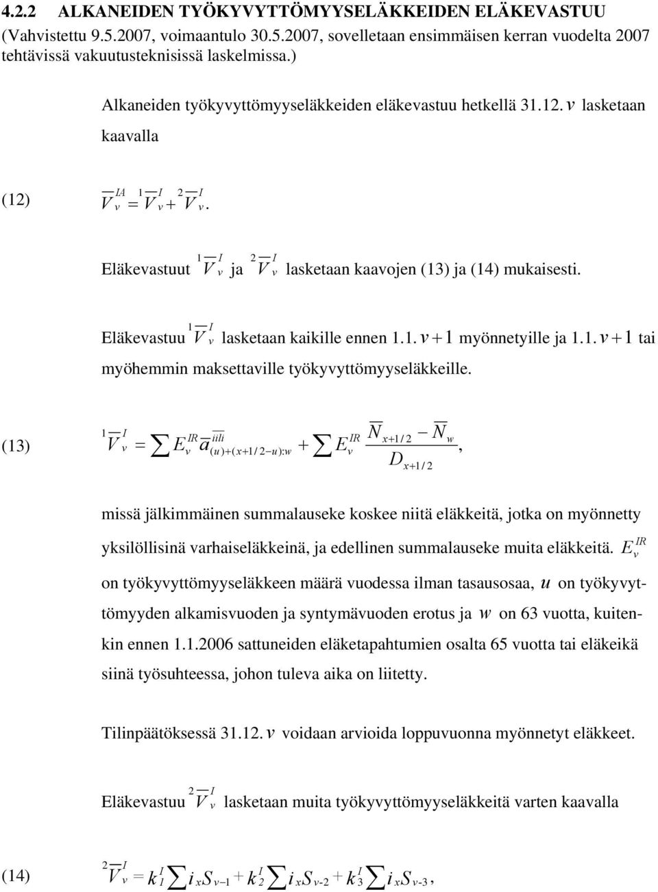 . + myöhemmin maksettaille työkyyttömyyseläkkeille. myönnetyille ja.