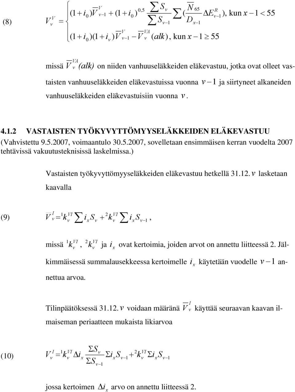 007 oimaantulo 30.5.007 soelletaan ensimmäisen kerran uodelta 007 tehtäissä akuutusteknisissä laskelmissa.) astaisten työkyyttömyyseläkkeiden eläkeastuu hetkellä 3.