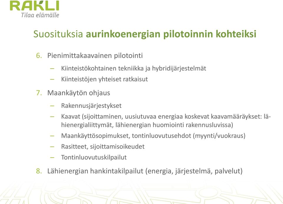 Maankäytön ohjaus Rakennusjärjestykset Kaavat (sijoittaminen, uusiutuvaa energiaa koskevat kaavamääräykset: lähienergialiittymät,