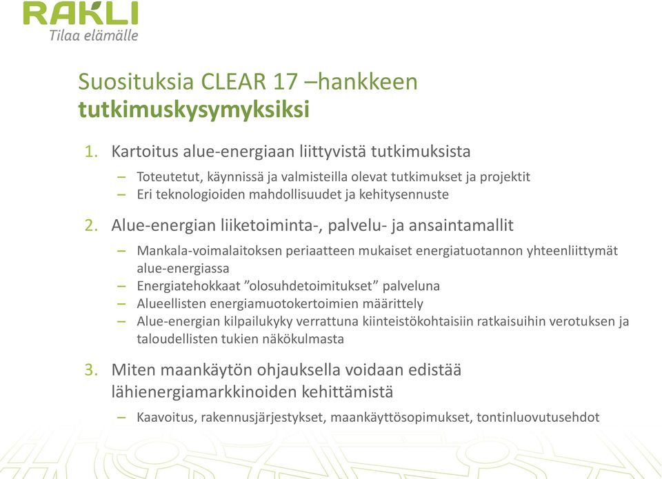 Alue-energian liiketoiminta-, palvelu- ja ansaintamallit Mankala-voimalaitoksen periaatteen mukaiset energiatuotannon yhteenliittymät alue-energiassa Energiatehokkaat olosuhdetoimitukset