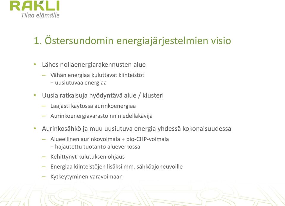 edelläkävijä Aurinkosähkö ja muu uusiutuva energia yhdessä kokonaisuudessa Alueellinen aurinkovoimala + bio-chp-voimala +