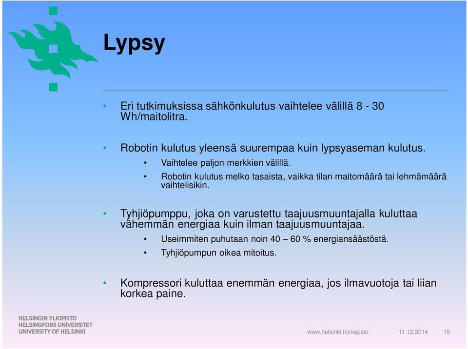 Tyhjiöpumppu, joka on varustettu taajuusmuuntajalla kuluttaa vähemmän energiaa kuin ilman taajuusmuuntajaa.