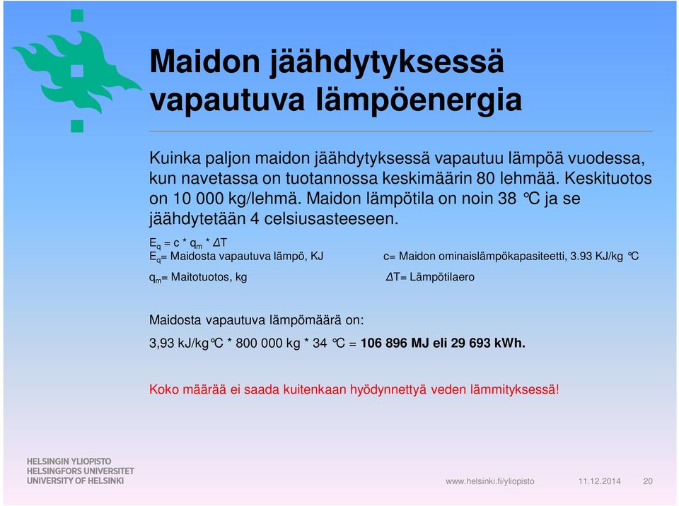 E q = c * q m * ΔT E q = Maidosta vapautuva lämpö, KJ c= Maidon ominaislämpökapasiteetti, 3.